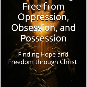 Chains of the Soul: Breaking Free from Oppression, Obsession, and Possession